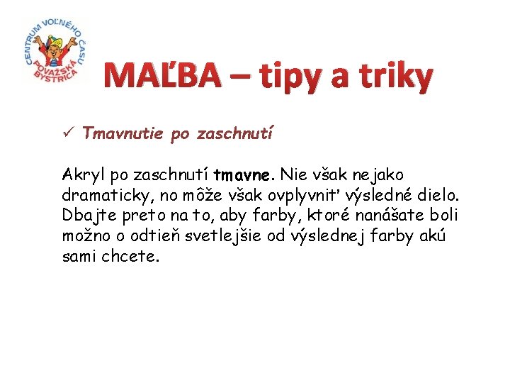 MAĽBA – tipy a triky ü Tmavnutie po zaschnutí Akryl po zaschnutí tmavne. Nie