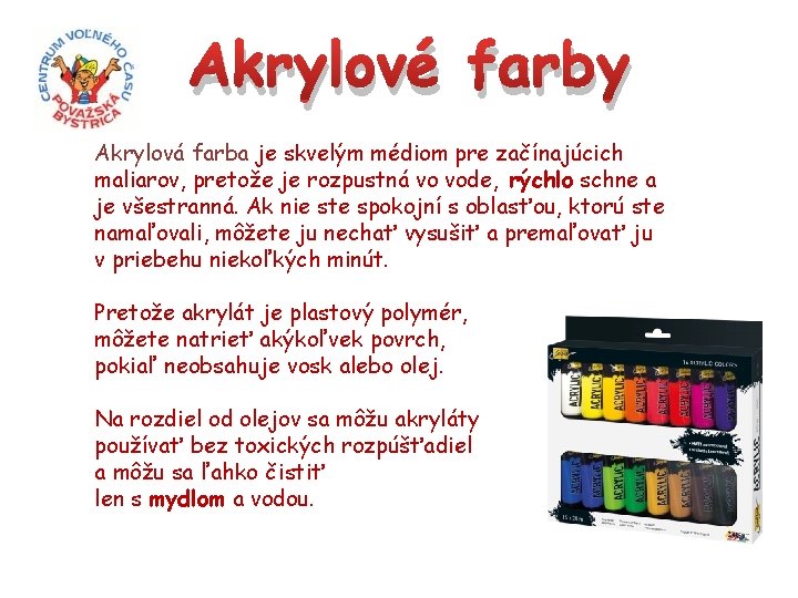 Akrylové farby Akrylová farba je skvelým médiom pre začínajúcich maliarov, pretože je rozpustná vo