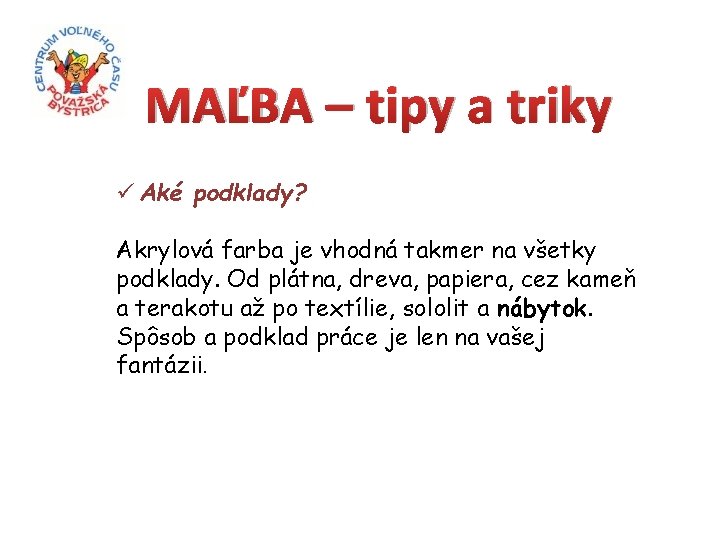 MAĽBA – tipy a triky ü Aké podklady? Akrylová farba je vhodná takmer na