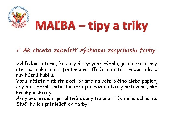 MAĽBA – tipy a triky ü Ak chcete zabrániť rýchlemu zasychaniu farby Vzhľadom k