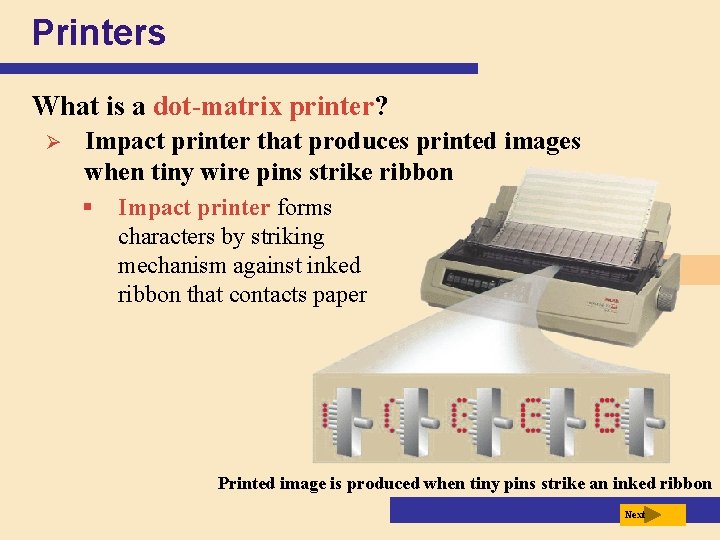 Printers What is a dot-matrix printer? Ø Impact printer that produces printed images when