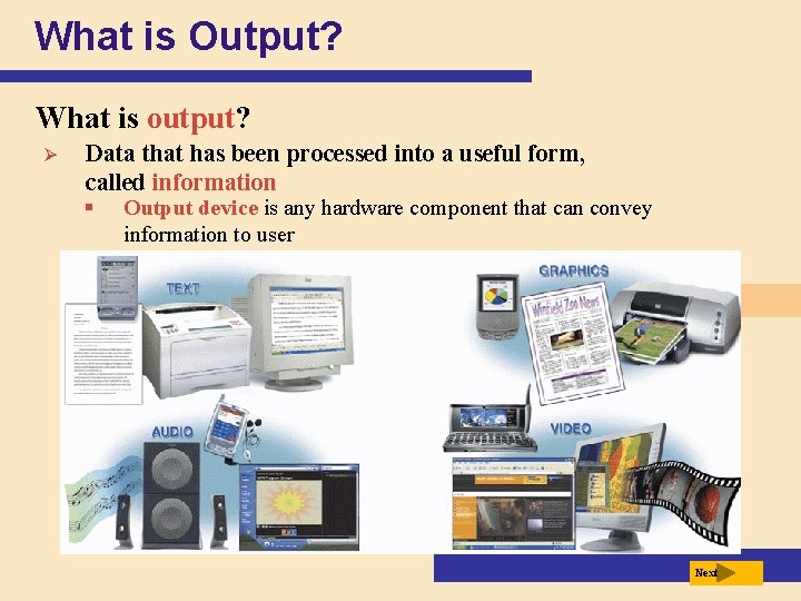 What is Output? What is output? Ø Data that has been processed into a