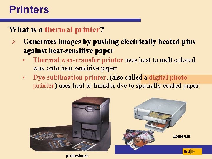 Printers What is a thermal printer? Ø Generates images by pushing electrically heated pins