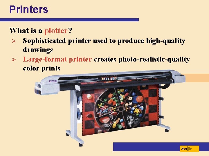 Printers What is a plotter? Ø Ø Sophisticated printer used to produce high-quality drawings