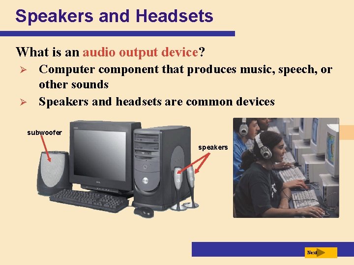 Speakers and Headsets What is an audio output device? Ø Ø Computer component that