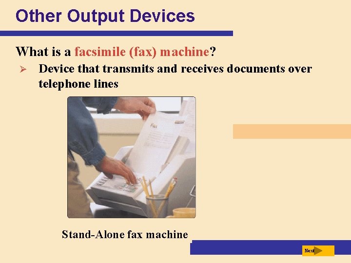 Other Output Devices What is a facsimile (fax) machine? Ø Device that transmits and