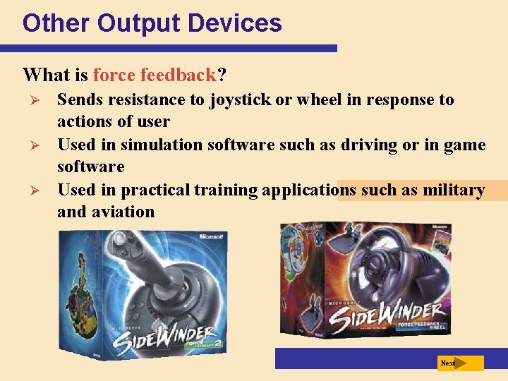 Other Output Devices What is force feedback? Ø Ø Ø Sends resistance to joystick