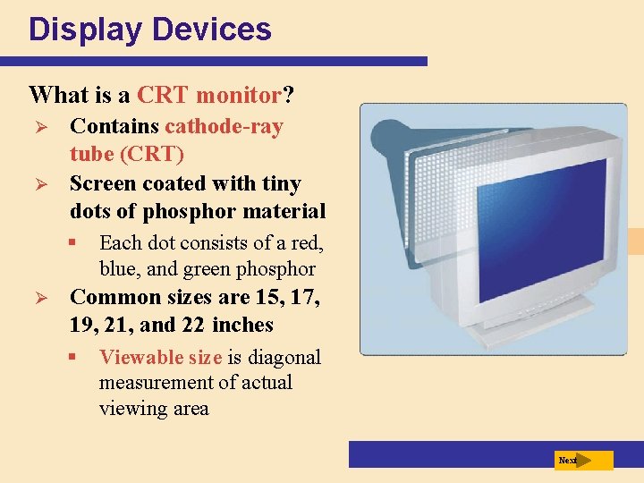 Display Devices What is a CRT monitor? Ø Ø Contains cathode-ray tube (CRT) Screen