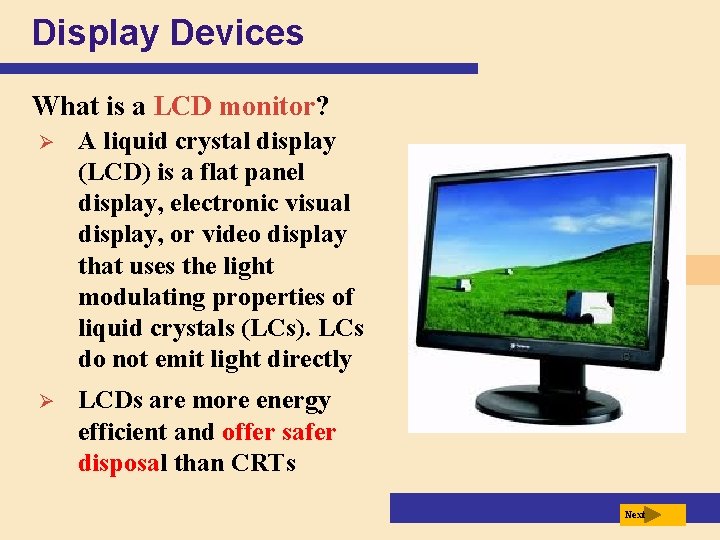 Display Devices What is a LCD monitor? Ø A liquid crystal display (LCD) is