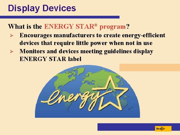 Display Devices What is the ENERGY STAR® program? Ø Ø Encourages manufacturers to create