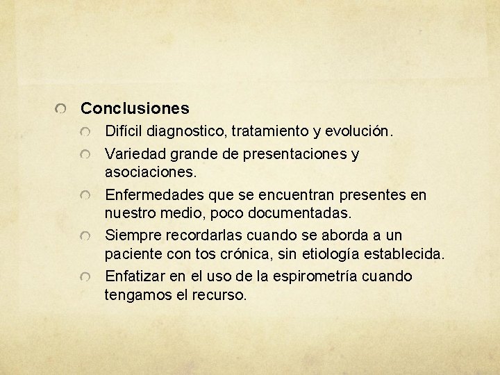 Conclusiones Difícil diagnostico, tratamiento y evolución. Variedad grande de presentaciones y asociaciones. Enfermedades que