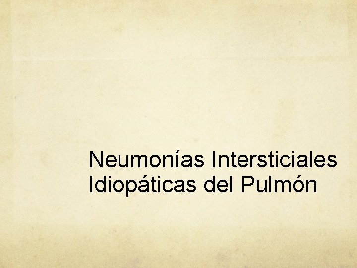 Neumonías Intersticiales Idiopáticas del Pulmón 