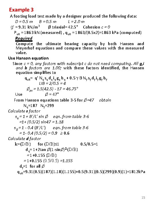 Example 3 A footing load test made by a designer produced the following data: