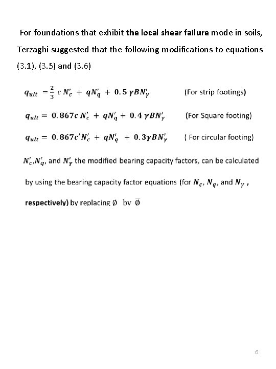 For foundations that exhibit the local shear failure mode in soils, Terzaghi suggested that