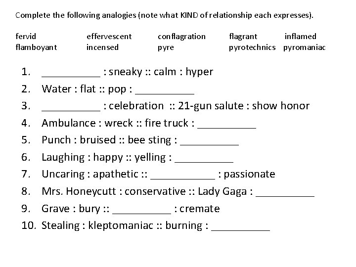 Complete the following analogies (note what KIND of relationship each expresses). fervid flamboyant 1.