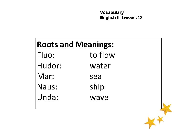 Vocabulary English II Lesson #12 Roots and Meanings: Fluo: to flow Hudor: water Mar: