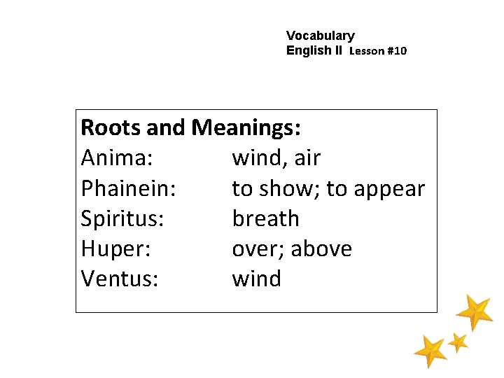 Vocabulary English II Lesson #10 Roots and Meanings: Anima: wind, air Phainein: to show;