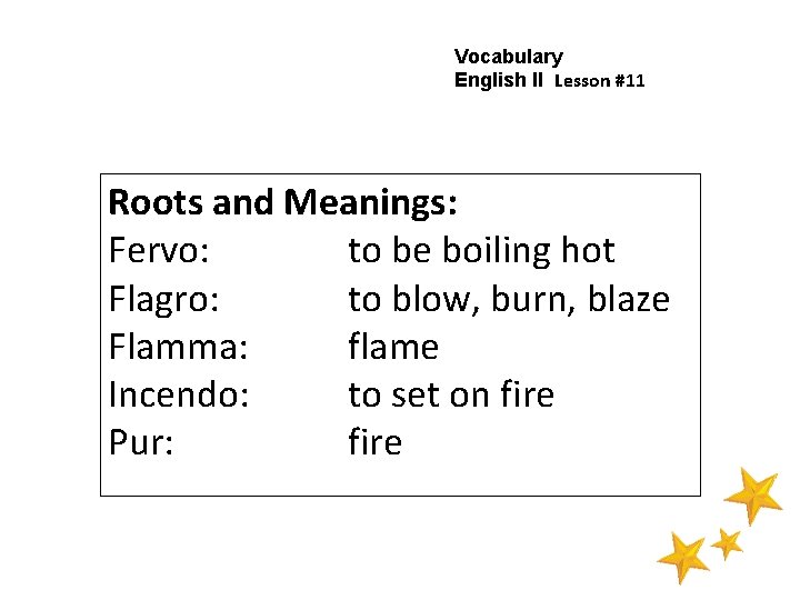 Vocabulary English II Lesson #11 Roots and Meanings: Fervo: to be boiling hot Flagro: