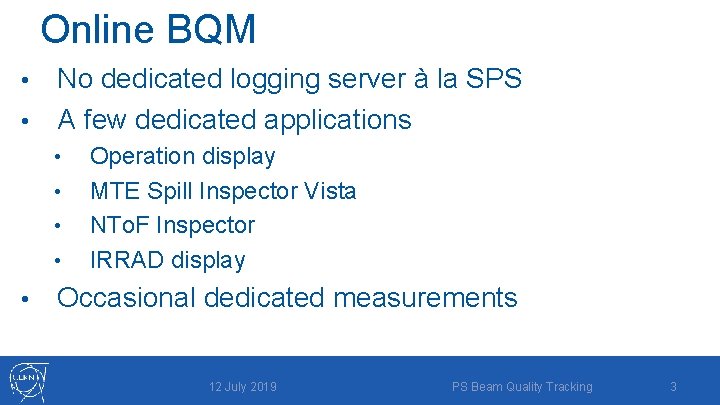 Online BQM No dedicated logging server à la SPS • A few dedicated applications