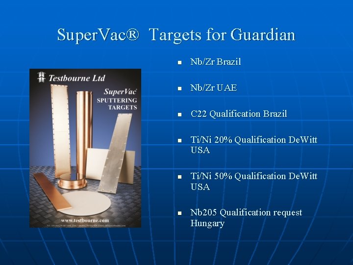 Super. Vac® Targets for Guardian n Nb/Zr Brazil n Nb/Zr UAE n C 22