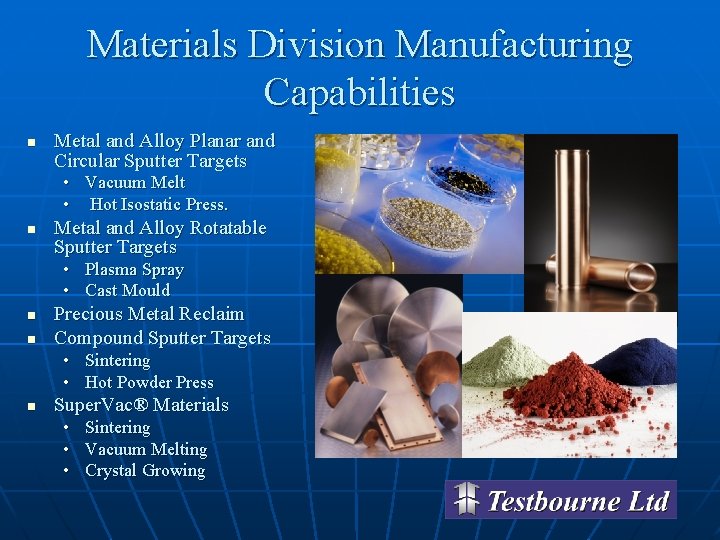 Materials Division Manufacturing Capabilities n Metal and Alloy Planar and Circular Sputter Targets •