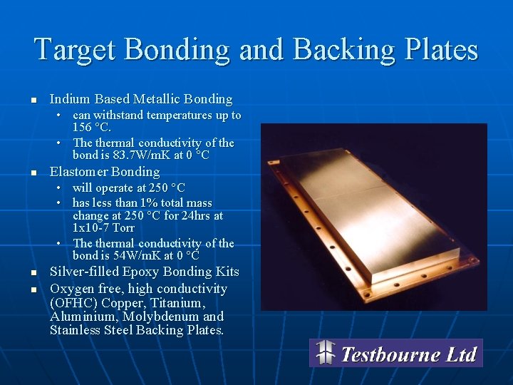 Target Bonding and Backing Plates n Indium Based Metallic Bonding • can withstand temperatures