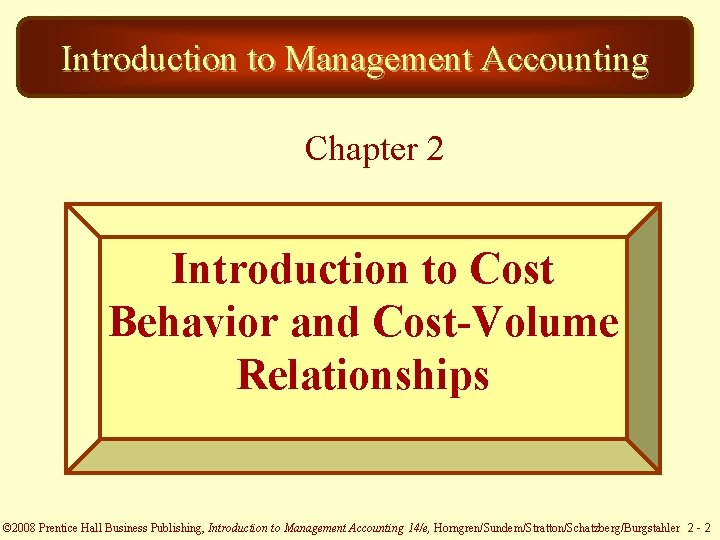 Introduction to Management Accounting Chapter 2 Introduction to Cost Behavior and Cost-Volume Relationships ©