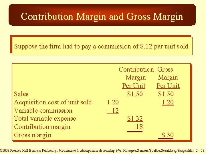 Contribution Margin and Gross Margin Suppose the firm had to pay a commission of