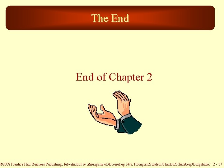 The End of Chapter 2 © 2008 Prentice Hall Business Publishing, Introduction to Management