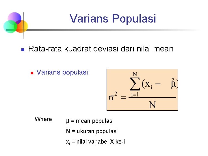 Varians Populasi n Rata-rata kuadrat deviasi dari nilai mean n Varians populasi: Where =