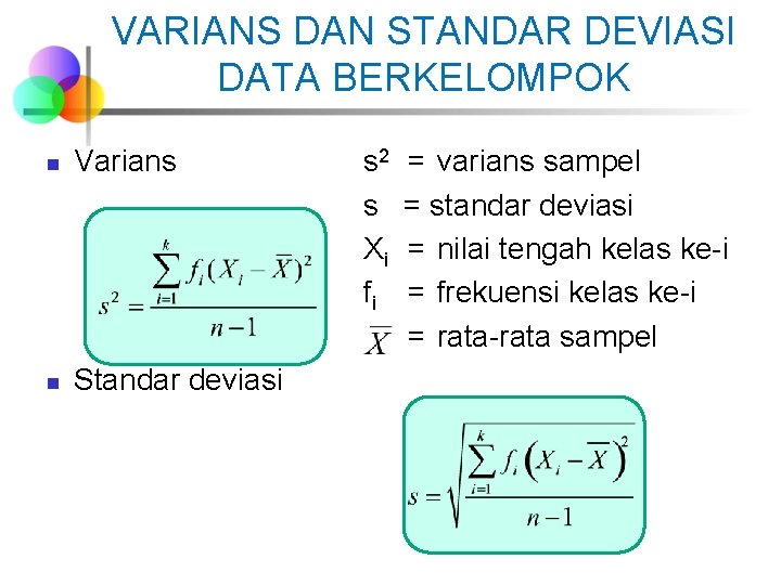 VARIANS DAN STANDAR DEVIASI DATA BERKELOMPOK n Varians n Standar deviasi s 2 s