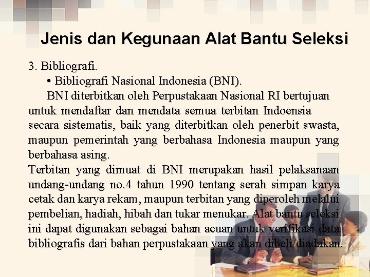 Jenis dan Kegunaan Alat Bantu Seleksi 3. Bibliografi. • Bibliografi Nasional Indonesia (BNI). BNI