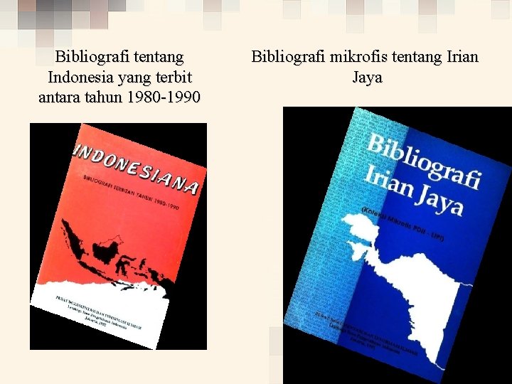Bibliografi tentang Indonesia yang terbit antara tahun 1980 -1990 Bibliografi mikrofis tentang Irian Jaya