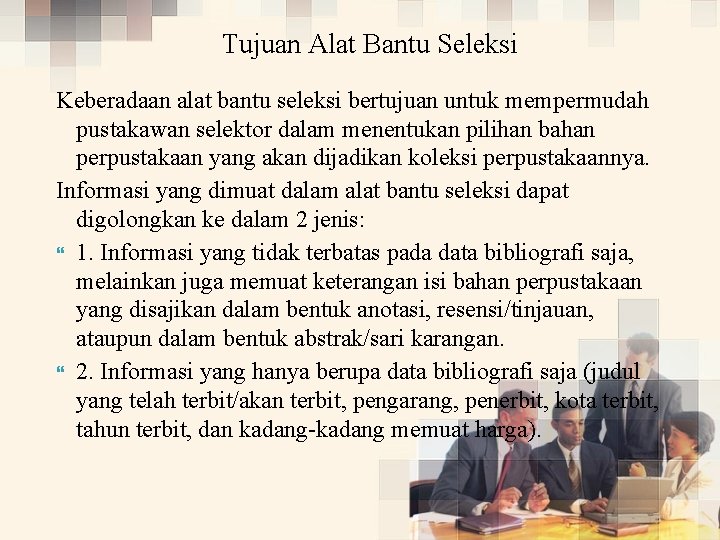 Tujuan Alat Bantu Seleksi Keberadaan alat bantu seleksi bertujuan untuk mempermudah pustakawan selektor dalam