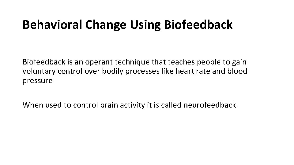 Behavioral Change Using Biofeedback is an operant technique that teaches people to gain voluntary