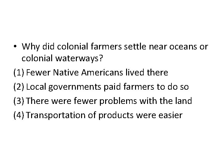  • Why did colonial farmers settle near oceans or colonial waterways? (1) Fewer