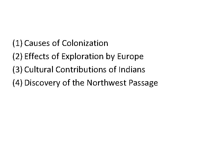 (1) Causes of Colonization (2) Effects of Exploration by Europe (3) Cultural Contributions of