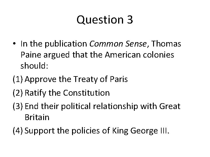 Question 3 • In the publication Common Sense, Thomas Paine argued that the American