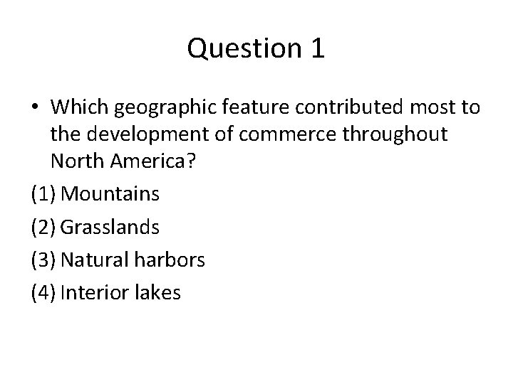 Question 1 • Which geographic feature contributed most to the development of commerce throughout