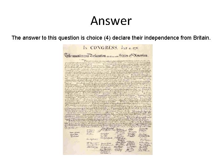 Answer The answer to this question is choice (4) declare their independence from Britain.