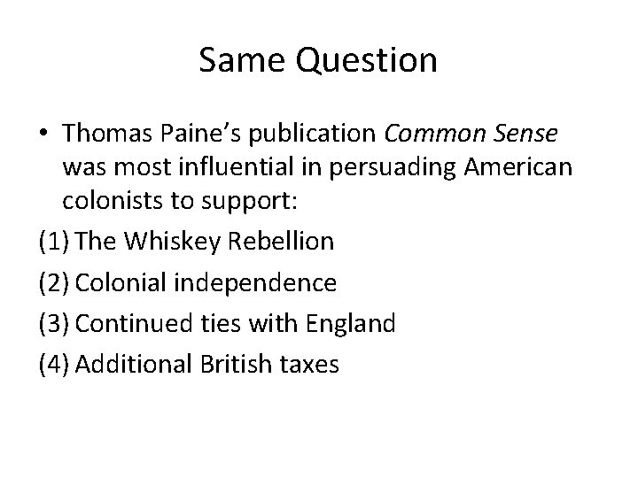 Same Question • Thomas Paine’s publication Common Sense was most influential in persuading American