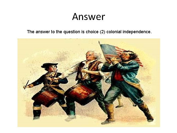 Answer The answer to the question is choice (2) colonial independence. 