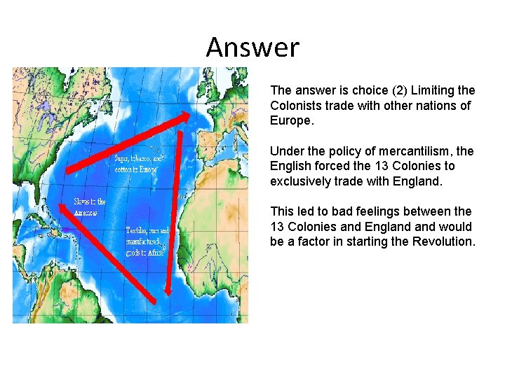Answer The answer is choice (2) Limiting the Colonists trade with other nations of