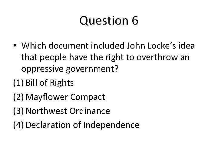 Question 6 • Which document included John Locke’s idea that people have the right