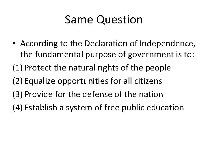 Same Question • According to the Declaration of Independence, the fundamental purpose of government