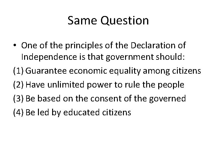 Same Question • One of the principles of the Declaration of Independence is that