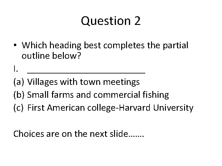 Question 2 • Which heading best completes the partial outline below? I. ____________ (a)