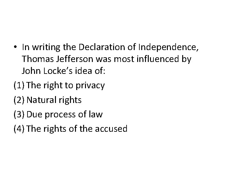  • In writing the Declaration of Independence, Thomas Jefferson was most influenced by