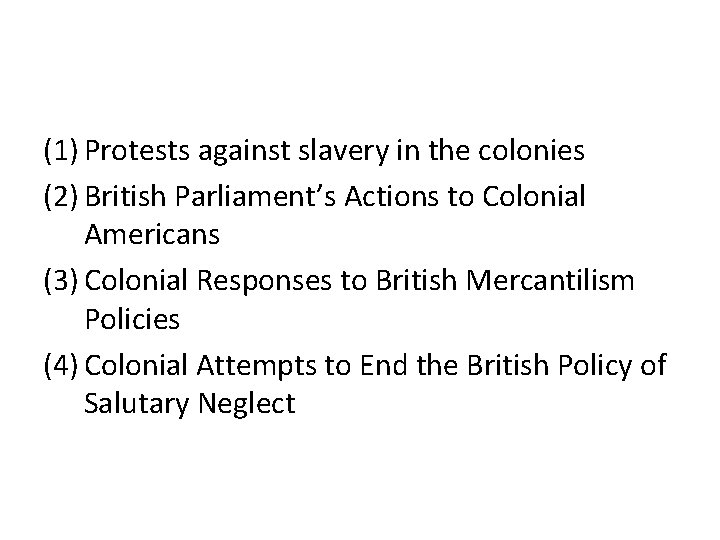 (1) Protests against slavery in the colonies (2) British Parliament’s Actions to Colonial Americans