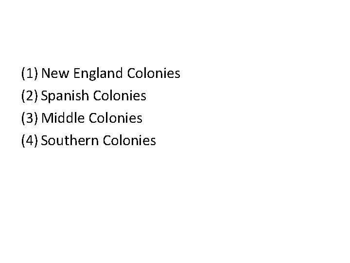 (1) New England Colonies (2) Spanish Colonies (3) Middle Colonies (4) Southern Colonies 